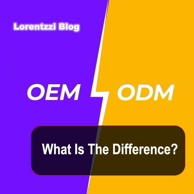 ODM Vs OEM-What Is The Difference