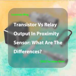 Transistor Vs Relay Output In Proximity Sensor: What Are The Differences?