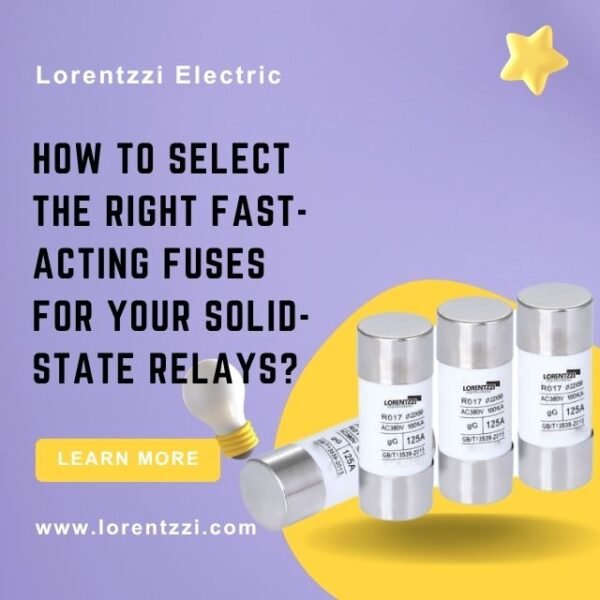 How to Select the Right Fast-Acting Fuses for Your Solid-State Relays?